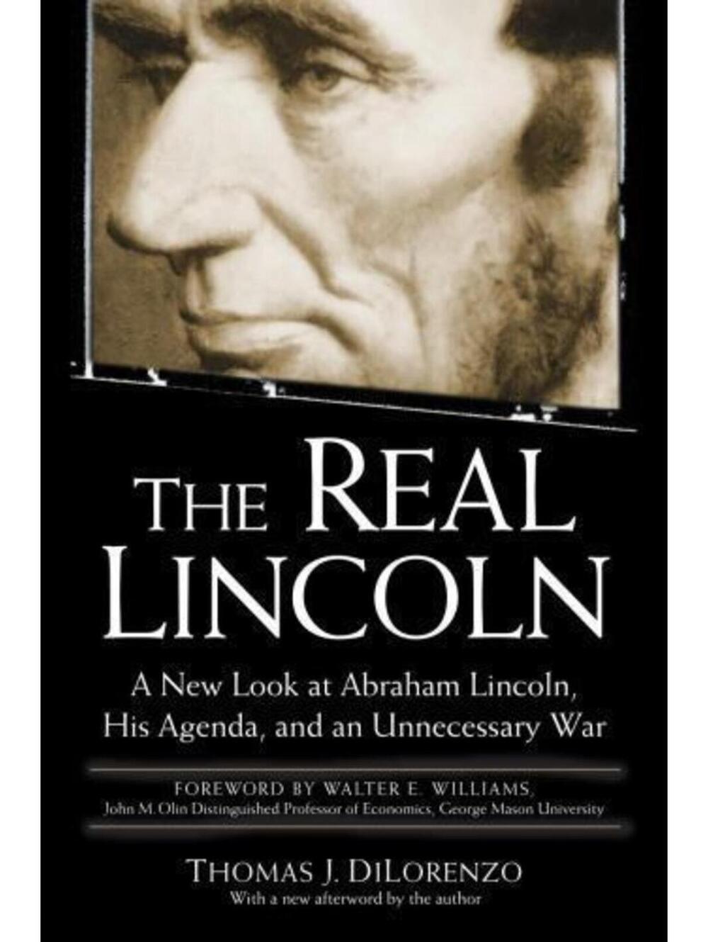 Real Lincoln : A New Look at Abraham Lincoln, His Agenda, and an Unnecessary War